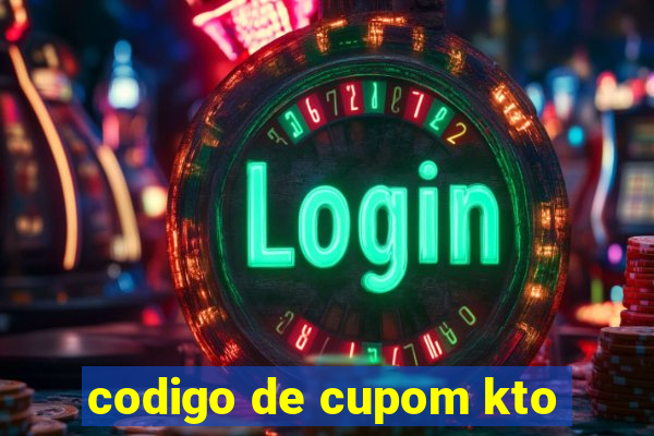 codigo de cupom kto